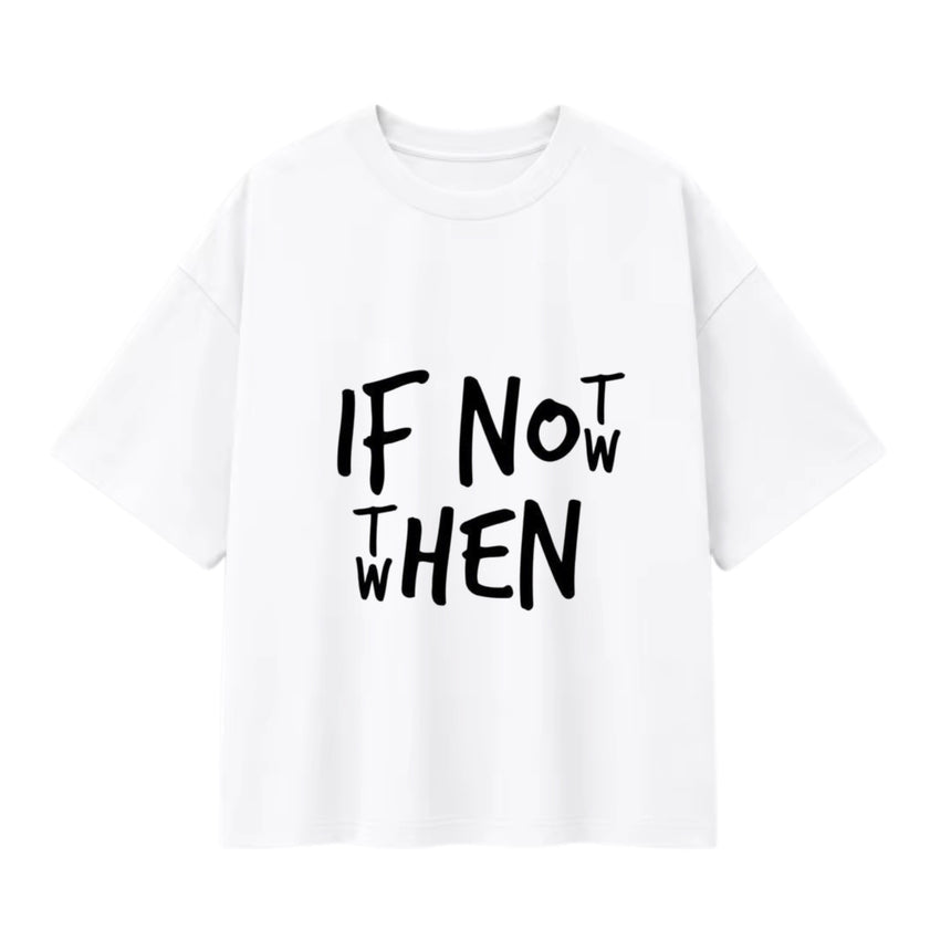 T-shirt oversize blanc, lettrage If Not Now Then When